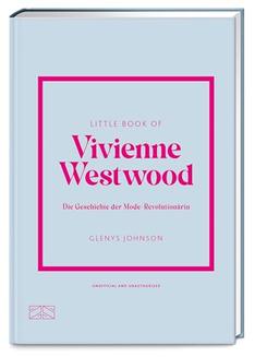 Little Book of Vivienne Westwood: Die Geschichte der Mode-Revolutionärin (Die kleine Modebibliothek, Band 11)