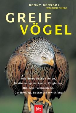 Greifvögel: Alle europäischen Arten, Bestimmungsmerkmale, Flugbilder, Biologie, Verbreitung, Gefährdung, Bestandsentwicklung