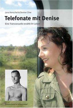 Telefonate mit Denise: Eine Transsexuelle erzählt ihr Leben