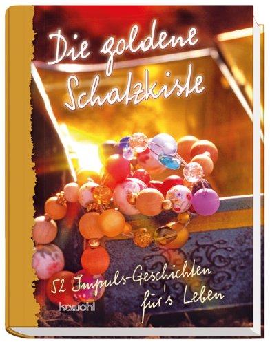 Die goldene Schatzkiste: 52 Impuls-Geschichten für`s Leben