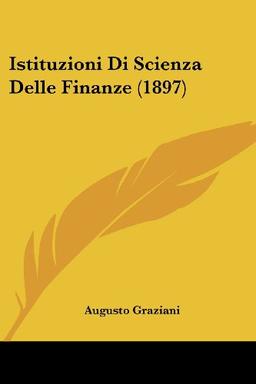 Istituzioni Di Scienza Delle Finanze (1897)