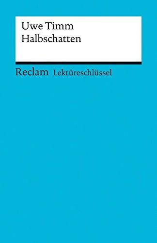 Lektüreschlüssel zu Uwe Timm: Halbschatten (Reclams Universal-Bibliothek)