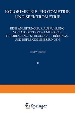 Kolorimetrie · Photometrie und Spektrometrie: Eine Anleitung zur Ausführung von Absorptions-, Emissions-, Fluorescenz-, Streuungs-, Trübungs- und ... die chemische Laboratoriumspraxis, 2, Band 2)