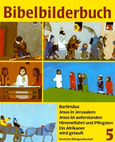 Was uns die Bibel erzählt: Bibelbilderbuch, 5 Bde., Bd.5, Bartimäus: Bartimäus. Jesus in Jerusalem. Jesus ist auferstanden. Himmelfahrt und Pfingsten. Ein Afrikaner wird getauft