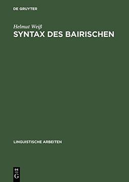 Syntax des Bairischen: Studien zur Grammatik einer natürlichen Sprache (Linguistische Arbeiten)