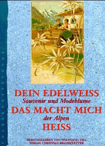 Dein Edelweiss, das macht mich heiss. Souvenir und Modeblume der Alpen