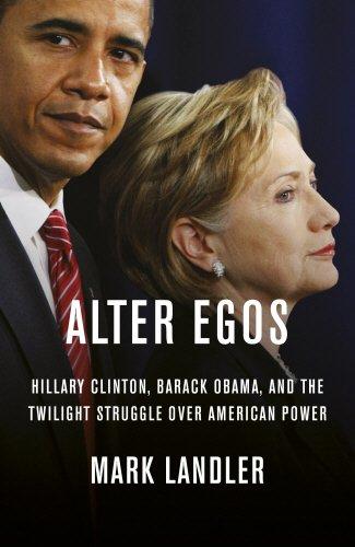 Alter Egos: Hillary Clinton, Barack Obama, and the twilight struggle over American Power