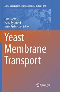 Yeast Membrane Transport (Advances in Experimental Medicine and Biology, Band 892)