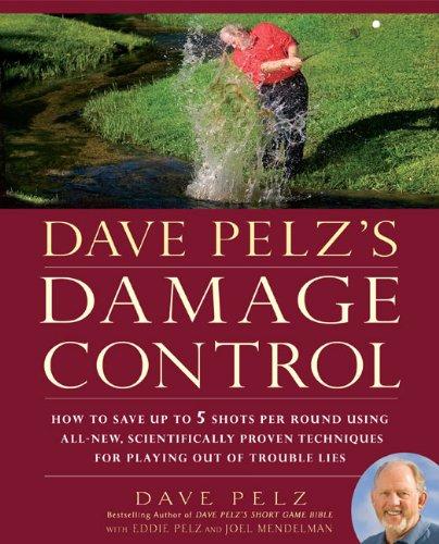 Dave Pelz's Damage Control: How to Save Up to 5 Shots Per Round Using All-New, Scientifically Proven Techniques for Playing Out of Trouble Lies