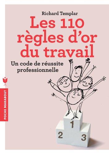 Les 110 règles d'or du travail : un code de réussite professionnelle