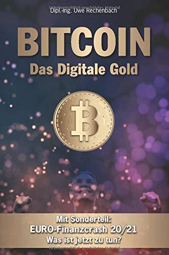 BITCOIN Das Digitale Gold Mit Sonderteil: EURO- Finanzcrash 20/21 Was ist jetzt zu tun?