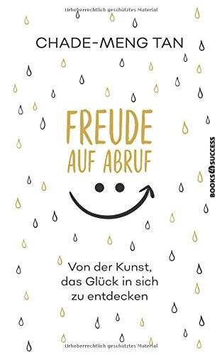 Freude auf Abruf: Von der Kunst das Glück in sich zu entdecken