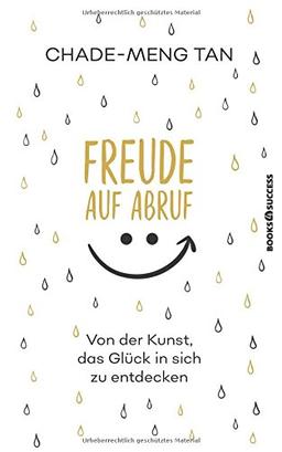 Freude auf Abruf: Von der Kunst das Glück in sich zu entdecken