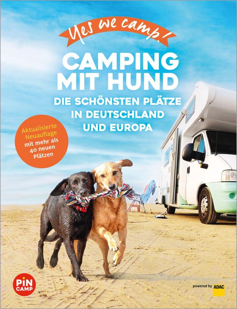 Yes we camp! Camping mit Hund: Die schönsten Plätze in Deutschland und Europa (PiNCAMP powered by ADAC)