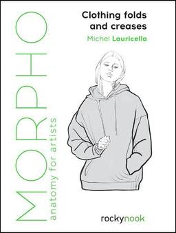 Morpho: Clothing Folds and Creases: Anatomy for Artists (Morpho; Artistic Anatomy)