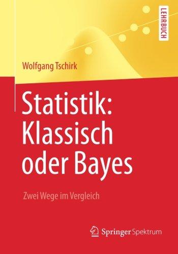 Statistik: Klassisch oder Bayes: Zwei Wege im Vergleich (Springer-Lehrbuch) (German Edition)