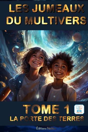 LES JUMEAUX DU MULTIVERS TOME 1 - LA PORTE DES TERRES - Adapté DYS Lecture Facile - Livre cadeau: Un tourbillon d'aventures à travers des univers ... quête de sagesse et des valeurs universelles