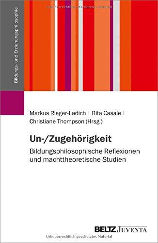 Un-/Zugehörigkeit: Bildungsphilosophische Reflexionen und machttheoretische Studien (Schriftenreihe der DGfE-Kommission Bildungs- und Erziehungsphilosophie)