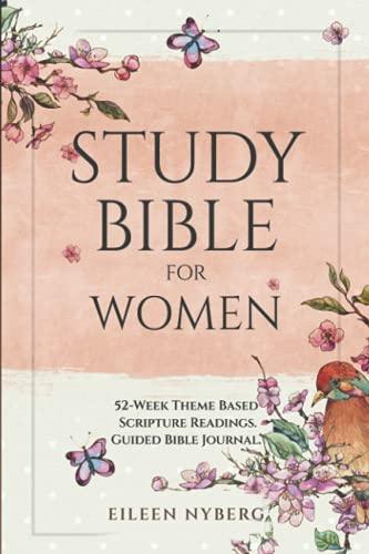 Study Bible for Women: 52-Week Theme Based Scripture Readings. Guided Bible Journal (Bible Study for Women with Practical Life application, Band 1)