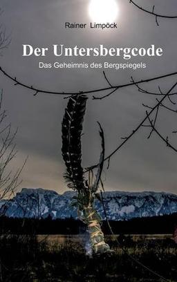 Der Untersbergcode: Das Geheimnis des Bergspiegels