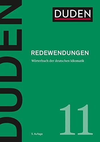 Redewendungen: Wörterbuch der deutschen Idiomatik (Duden - Deutsche Sprache in 12 Bänden)