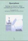 Querpässe: Beiträge zur Literatur-, Kultur- und Mediengeschichte des Fussballs