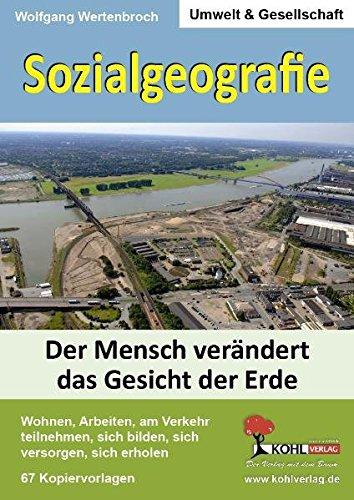 Sozialgeografie: Der Mensch verändert das Gesicht der Erde