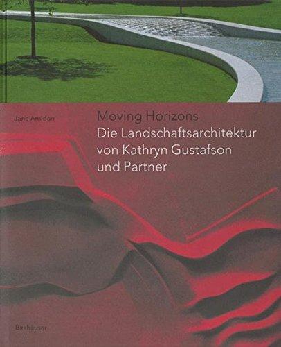 Moving Horizons: Die Landschaftsarchitektur von Kathryn Gustafson und Partner