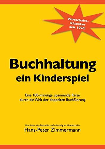 Buchhaltung, ein Kinderspiel: Eine 100-minütige, spannende Reise durch die Welt der doppelten Buchführung