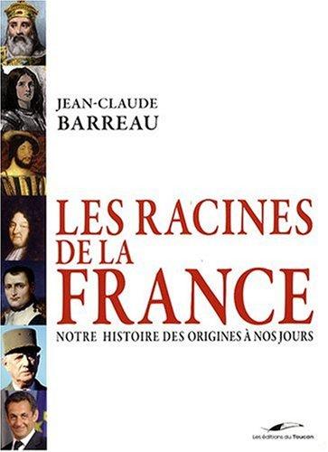 Les racines de la France : notre histoire des origines à nos jours