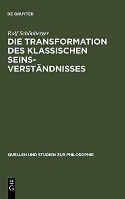 Die Transformation des klassischen Seinsverständnisses: Studien zur Vorgeschichte des neuzeitlichen Seinsbegriffs im Mittelalter (Quellen und Studien zur Philosophie, Band 21)