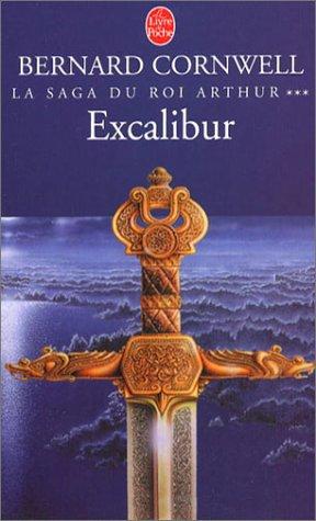 La saga du roi Arthur. Vol. 3. Excalibur : roman arthurien