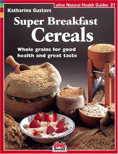 Super Breakfast Cereals (Natural Health Guide, Band 21)