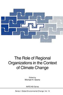 The Role of Regional Organizations in the Context of Climate Change (Nato ASI Subseries I:, 14, Band 14)