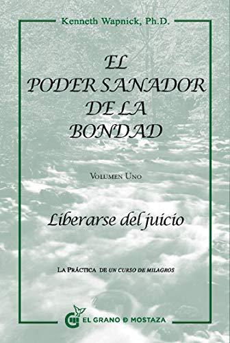 El poder sanador de la bondad I : liberarse del juicio (Un Curso de Milagros)