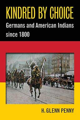 Kindred by Choice: Germans and American Indians since 1800