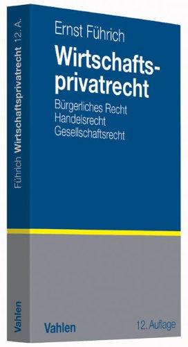 Wirtschaftsprivatrecht: Bürgerliches Recht, Handelsrecht, Gesellschaftsrecht