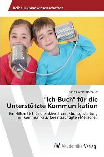 "Ich-Buch" für die Unterstützte Kommunikation: Ein Hilfsmittel für die aktive Interaktionsgestaltung mit kommunikativ beeinträchtigten Menschen