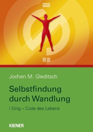 Selbstfindung durch Wandlung: I Ging, Code des Lebens