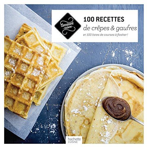 100 recettes de crêpes & gaufres : et 100 listes de courses à flasher !