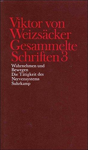 Gesammelte Schriften in zehn Bänden: 3: Wahrnehmen und Bewegen. Die Tätigkeit des Nervensystems