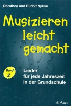 Musizieren leicht gemacht, 2: Lieder für jede Jahreszeit in der Grundschule