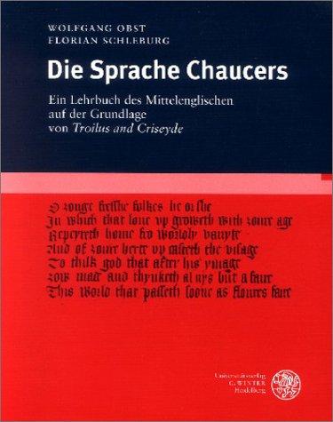 Die Sprache Chaucers: Ein Lehrbuch des Mittelenglischen auf der Grundlage von 'Troilus and Criseyde'