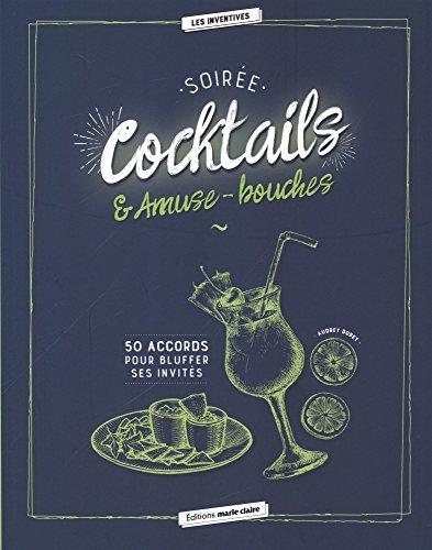 Soirée cocktails & amuse-bouches : 50 accords pour bluffer ses invités