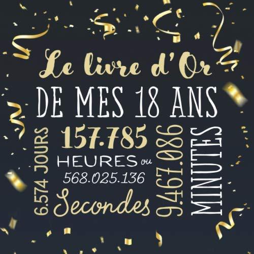 Le livre d'Or de mes 18 ans: Décoration pour la célébration du 18ème anniversaire pour homme ou femme - 18 ans - Cadeau & déco d'anniversaire - Livre pour les félicitations et photos des invités