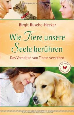 Wie Tiere unsere Seele berühren. Das Verhalten von Tieren verstehen