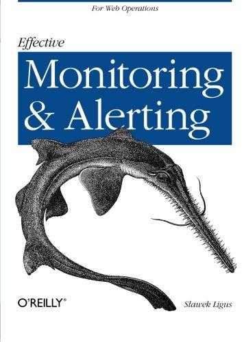 Effective Monitoring and Alerting: For Web Operations