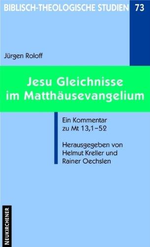 Jesu Gleichnisse im Matthäusevangelium. Ein Kommentar zu Mt 13,1-52