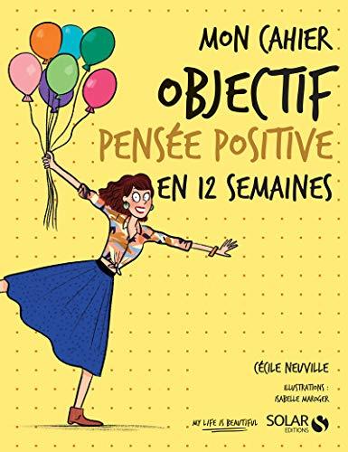 Mon cahier objectif pensée positive en 12 semaines