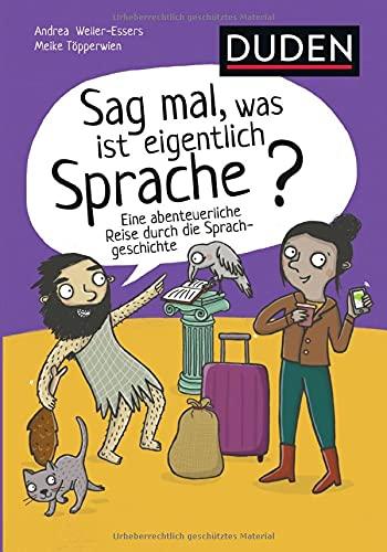 Sag mal, was ist eigentlich Sprache?: Eine abenteuerliche Reise durch die Sprachgeschichte